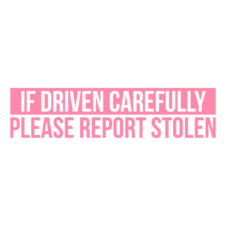 If Driven Carefully Please Report Stolen Decal (Pink)